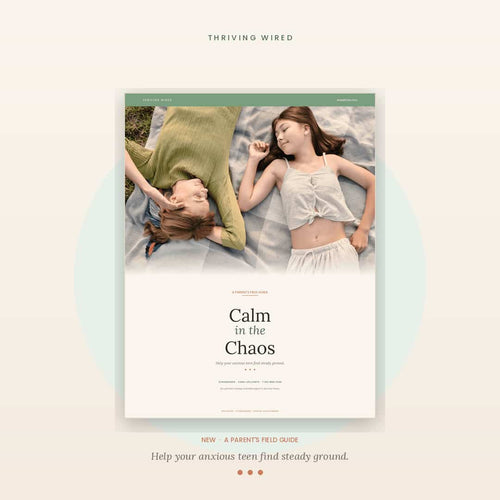 Calm in the Chaos — Teen Anxiety & Resilience Toolkit - ThrivingWired