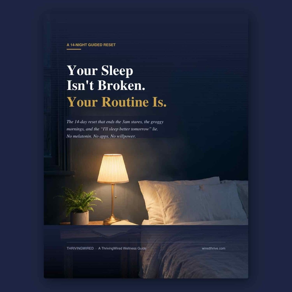 Your Sleep Isn't Broken. Your Routine Is. — The 14 - Day Sleep Reset - ThrivingWired